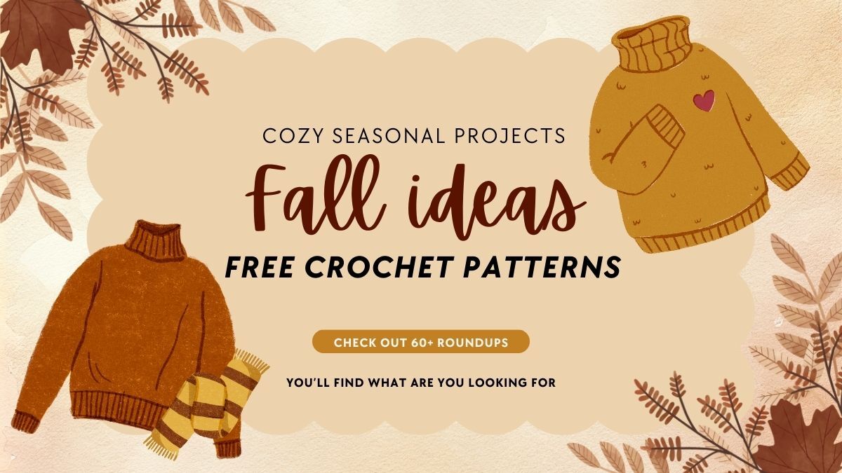 Text reads: "Cozy Seasonal Projects Fall Ideas Free Crochet Patterns. Check out 60+ roundups. You'll find what you are looking for." Shows fall leaves, sweaters, and a scarf.